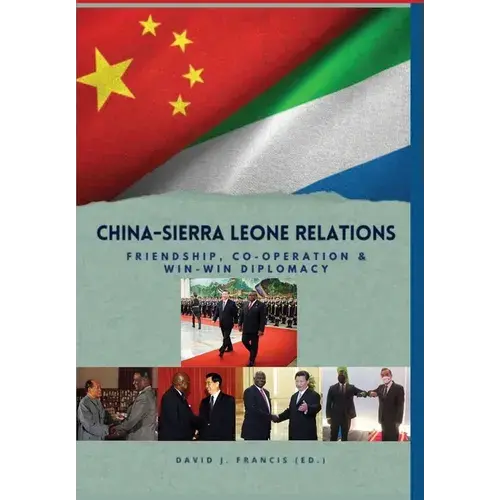 China - Sierra Leone Relations Friendship, Co-Operation And Win-Win Diplomacy - Hardcover 1