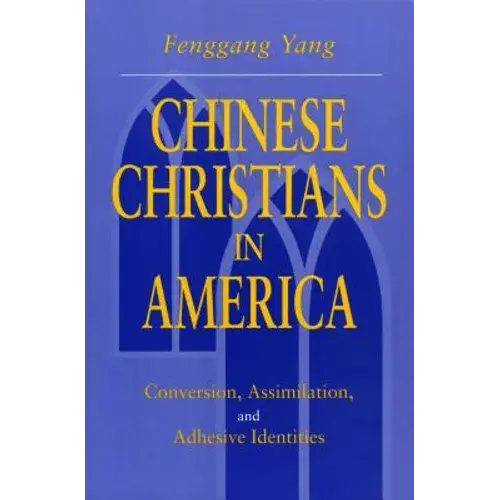 Chinese Christians In America: Conversion, Assimilation, And Adhesive Identities - Paperback 1