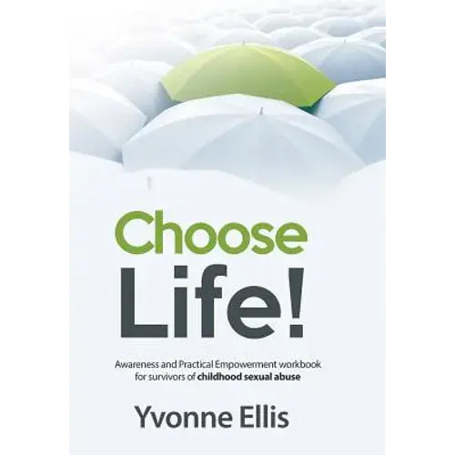 Choose Life!: Awareness And Practical Empowerment Workbook For Survivors Of Sexual Abuse - Paperback 1