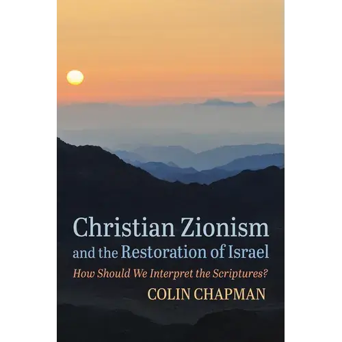Christian Zionism And The Restoration Of Israel: How Should We Interpret The Scriptures? - Hardcover 1