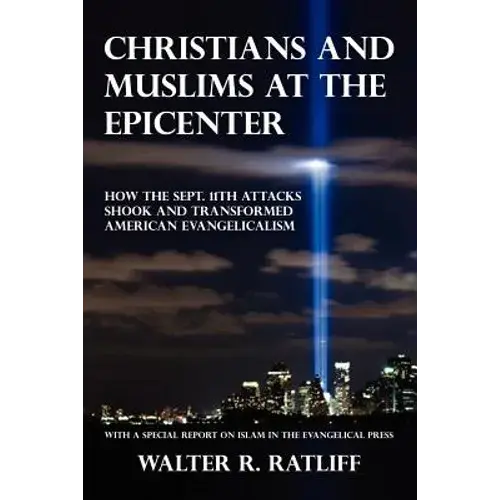 Christians And Muslims At The Epicenter: How The Sept. 11Th Attacks Shook And Transformed American Evangelicalism - Paperback 1