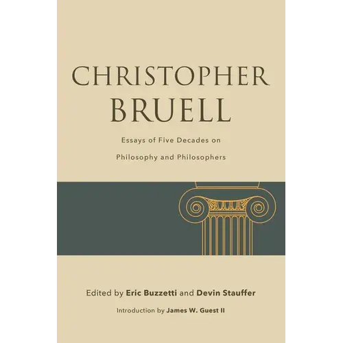 Christopher Bruell: Essays Of Five Decades On Philosophy And Philosophers - Paperback 1