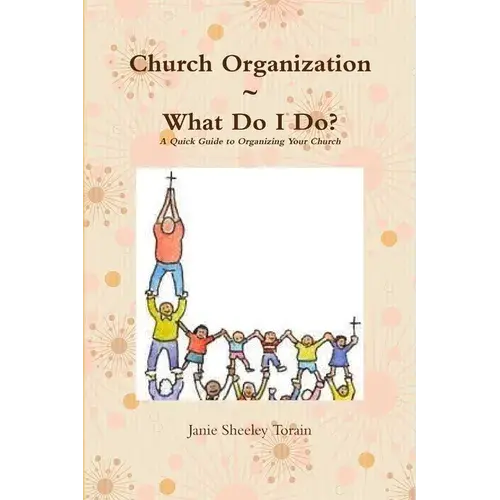 Church Organization What Do I Do? A Quick Guide To Organizing Your Church - Paperback 1