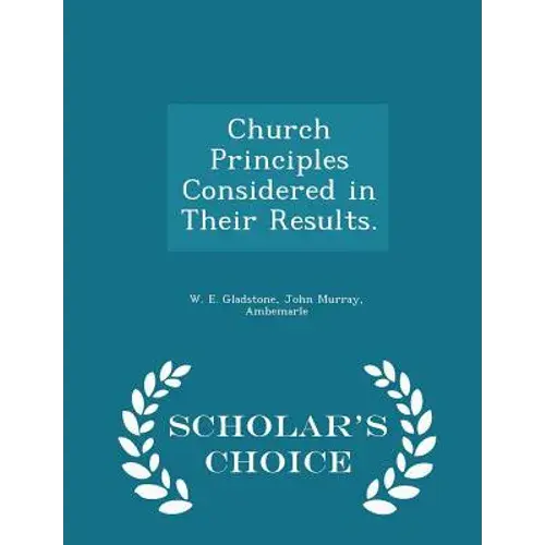 Church Principles Considered In Their Results. - Scholar's Choice Edition - Paperback 1