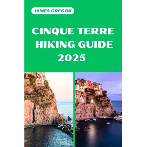 Cinque Terre Hiking Guide 2025: Discover The Best Trails And Scenic Routes - Paperback 1