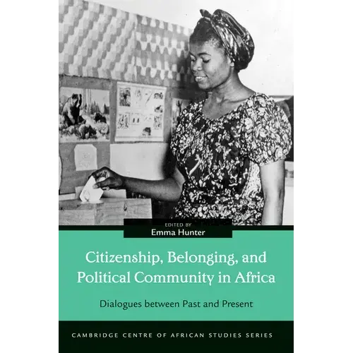 Citizenship, Belonging, And Political Community In Africa: Dialogues Between Past And Present - Paperback 1