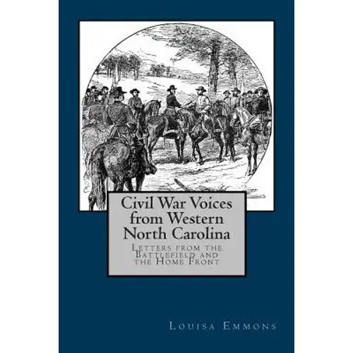 Civil War Voices From Western North Carolina: Letters From The Battlefield And The Home Front - Paperback 1