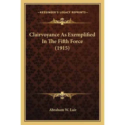Clairvoyance As Exemplified In The Fifth Force (1915) - Paperback 1
