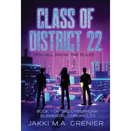 Class Of District 22: Book 1 Of The Cyberpunk Elemental Chronicles - Hardcover 1