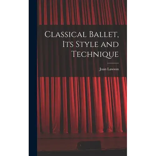 Classical Ballet, Its Style And Technique - Hardcover 1
