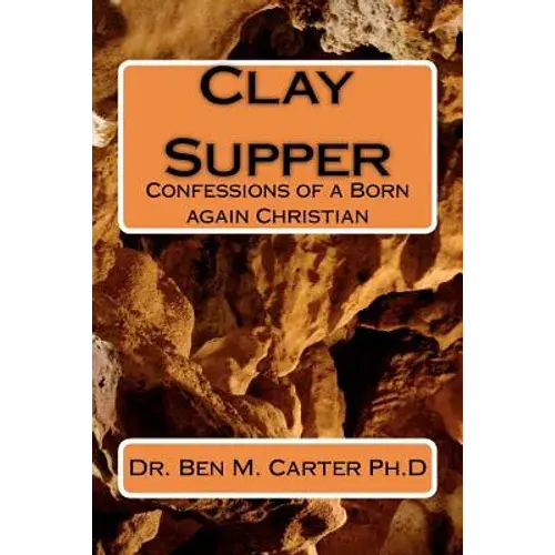 Clay Supper: Confessions Of A Born Again Christian - Paperback 1