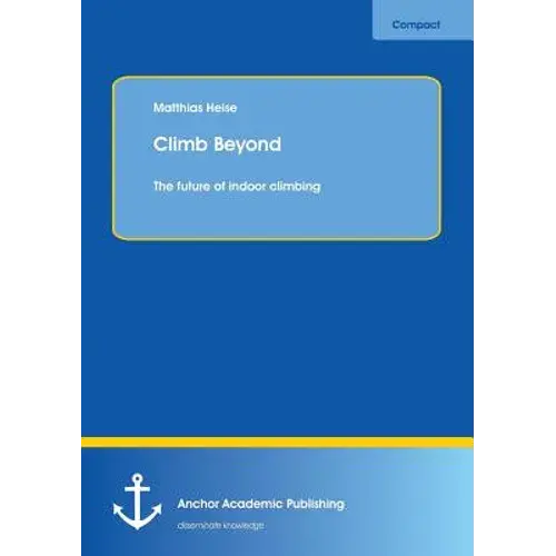 Climb Beyond: The Future Of Indoor Climbing - Paperback 1