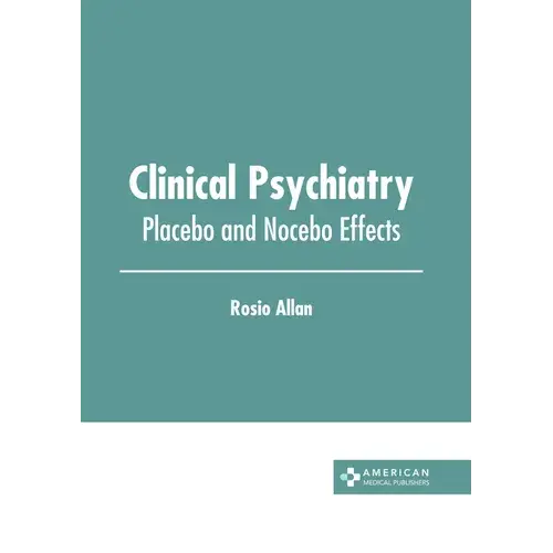 Clinical Psychiatry: Placebo And Nocebo Effects - Hardcover 1
