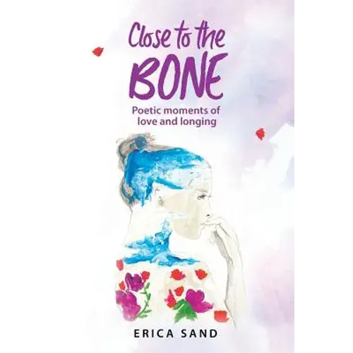 Close To The Bone: Poetic Moments Of Love And Longing - Paperback 1