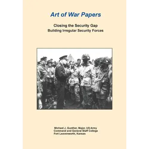 Closing The Security Gap: Building Irregular Security Forces (Art Of War Papers Series) - Paperback 1