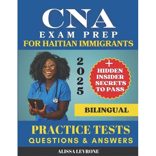 Cna Exam Prep For Haitian Immigrants: Biligual Hidden Secrets & Practice Tests To Pass With Confidence - Paperback 1