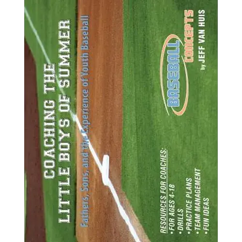 Coaching The Little Boys Of Summer: Fathers, Sons, And The Experience Of Youth Baseball - Paperback 1