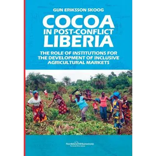 Cocoa In Post-Conflict Liberia: The Role Of Institutions For The Development Of Inclusive Agricultural Markets - Paperback 1