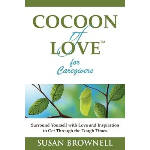 Cocoon Of Love For Caregivers: Surround Yourself With Love And Inspiration To Get Through The Tough Times - Paperback 1