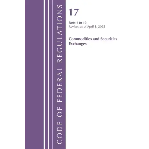 Code Of Federal Regulations, Title 17 Commodity And Securities Exchanges 1-40, Revised April 1, 2025 - Paperback 1