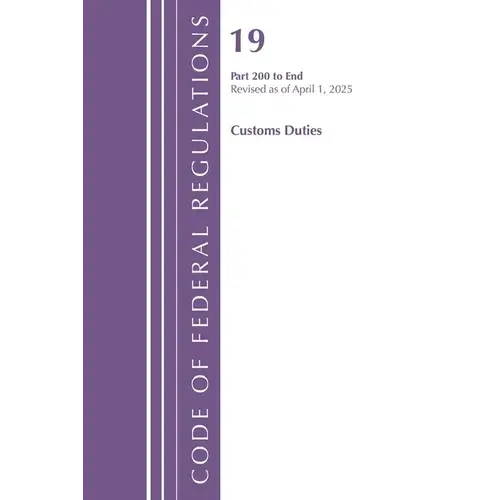 Code Of Federal Regulations, Title 19 Customs Duties 200 - End, Revised As Of April 1, 2025 - Paperback 1