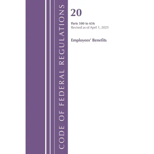 Code Of Federal Regulations, Title 20 Employees' Benefits 500 - 656, Revised As Of April 1, 2025 - Paperback 1