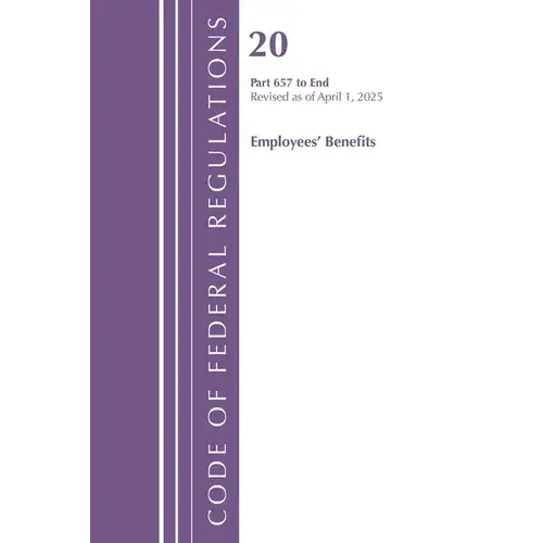 Code Of Federal Regulations, Title 20 Employees' Benefits 657 - End, Revised As Of April 1, 2025 - Paperback 1