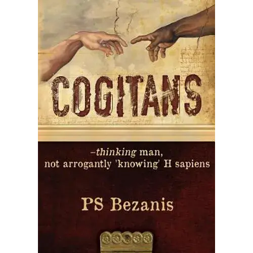 Cogitans: Thinking Man, Not Arrogantly 'Knowing' H Sapiens - Paperback 1
