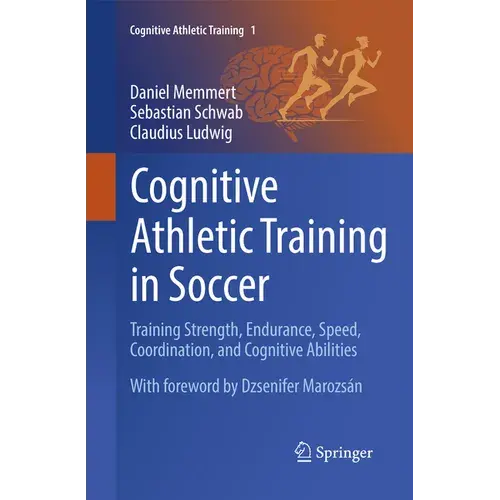 Cognitive Athletic Training In Soccer: Training Strength, Endurance, Speed, Coordination, And Cognitive Abilities - Paperback 1