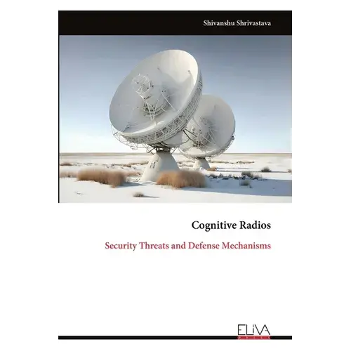 Cognitive Radios: Security Threats And Defense Mechanisms - Paperback 1