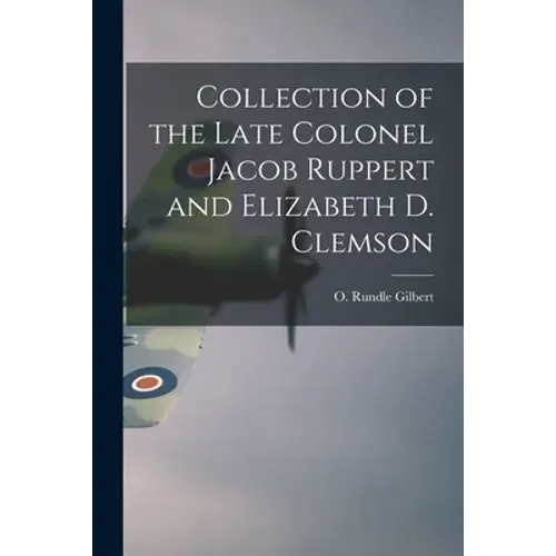 Collection Of The Late Colonel Jacob Ruppert And Elizabeth D. Clemson - Paperback 1