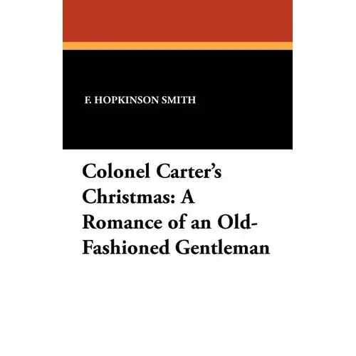 Colonel Carter's Christmas: A Romance Of An Old-Fashioned Gentleman - Paperback 1
