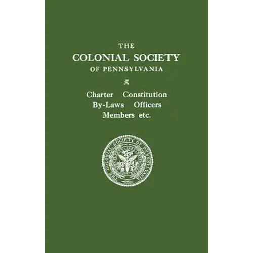 Colonial Society Of Pennsylvania. Charter, Constitution, By-Laws, Officers, Members, Etc. - Paperback 1