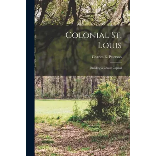 Colonial St. Louis: Building A Creole Capital - Paperback 1