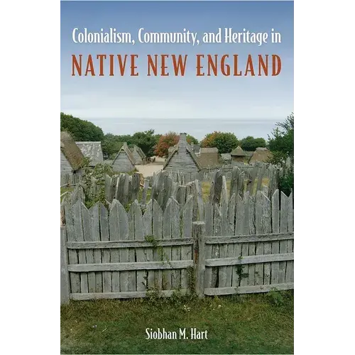 Colonialism, Community, And Heritage In Native New England - Paperback 1