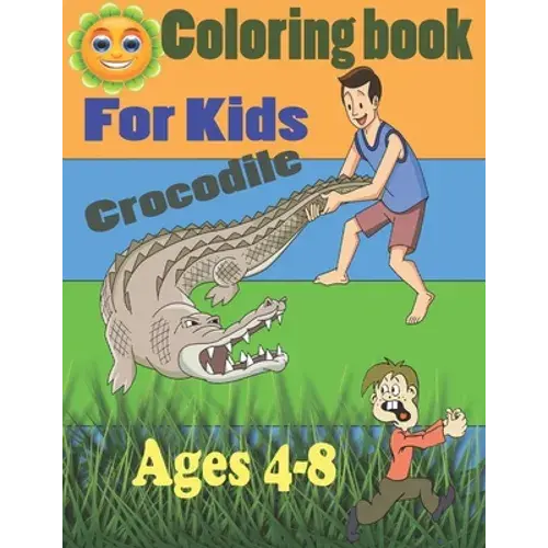 Coloring Book For Kids Crocodile Ages 4-8: Alligators And Crocodiles Coloring Book Discover These Pages That Kids & Adults Can Color (Best Gift Book F - Paperback 1
