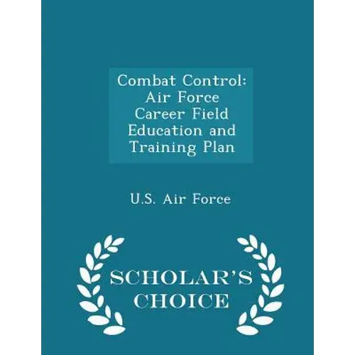 Combat Control: Air Force Career Field Education And Training Plan - Scholar's Choice Edition - Paperback 1