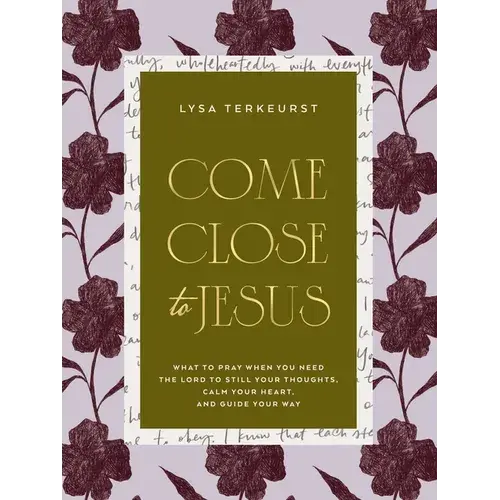 Come Close To Jesus: What To Pray When You Need The Lord To Still Your Thoughts, Calm Your Heart, And Guide Your Way (50 Devotional Prayers) - Hardcover 1