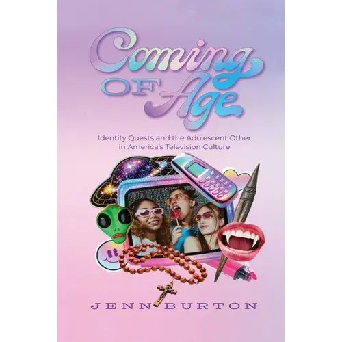 Coming Of Age: Identity Quests And The Adolescent Other In America's Television Culture - Paperback 1