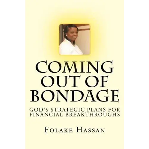 Coming Out Of Bondage: God's Strategic Plans For Financial Breakthroughs - Paperback 1
