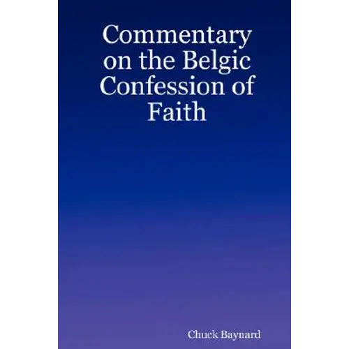 Commentary On The Belgic Confession Of Faith - Paperback 1