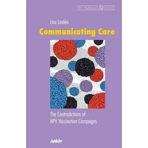 Communicating Care: The Contradictions Of Hpv Vaccination Campaigns - Paperback 1