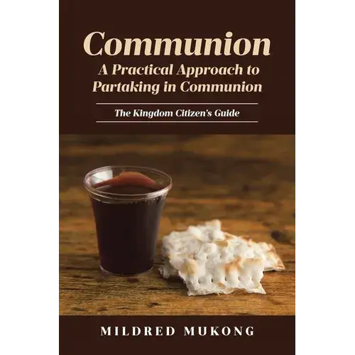 Communion A Practical Approach To Partaking In Communion: The Kingdom Citizen's Guide - Paperback 1
