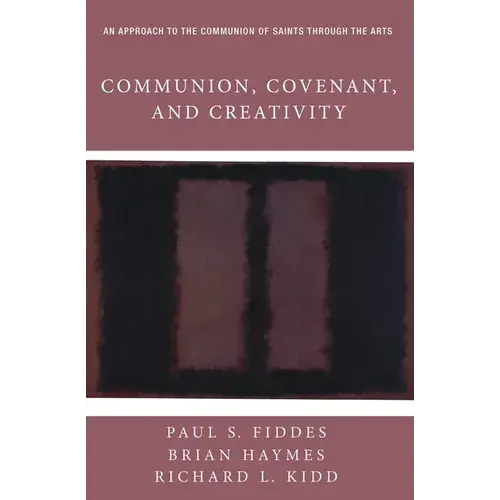 Communion, Covenant, And Creativity: An Approach To The Communion Of Saints Through The Arts - Paperback 1