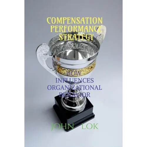 Compensation Performance Strategy: How Influences Organizational Behavior - Paperback 1