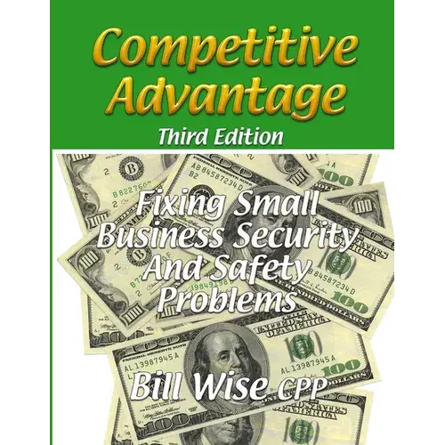 Competitive Advantage-Fixing Small Business Security And Safety Problems - Paperback 1