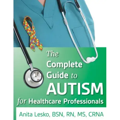 Complete Guide To Autism & Healthcare: Advice For Medical Professionals And People On The Spectrum - Paperback 1