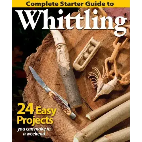 Complete Starter Guide To Whittling - Paperback 1