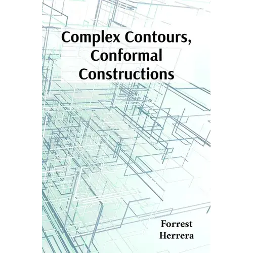 Complex Contours, Conformal Constructions: A Detailed Guide To Conformal Mappings, Boundary Value Problems, And Applications In Physics And Engineerin - Paperback 1