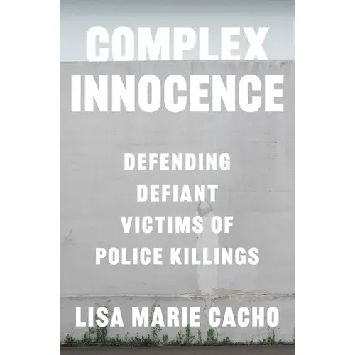 Complex Innocence: Defending Defiant Victims Of Police Killings - Hardcover 1
